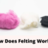 How-Does-a-Felting-Works