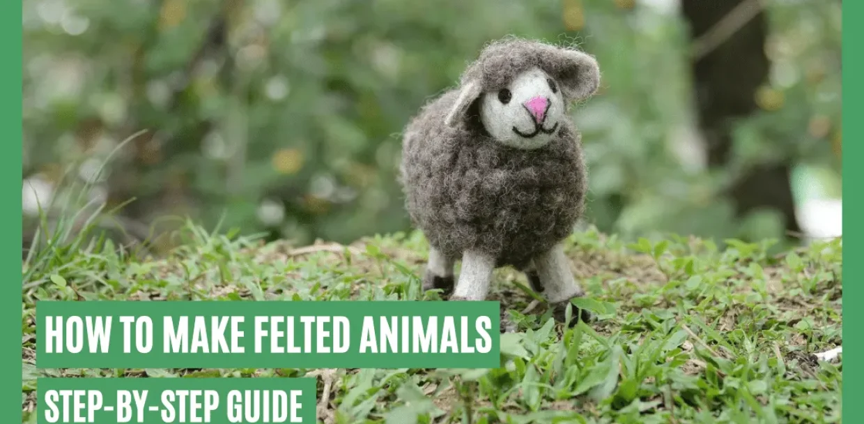 How to Make Felted Animals A Guide to Crafting Adorable Handmade Decor [DIY Edition]